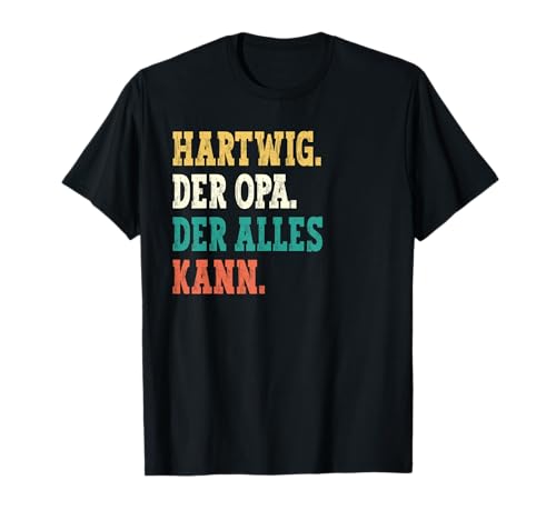 Hartwig Der Opa Der Alles Kann Männer Name Hartwig T-Shirt Hartwig Der Opa Der Alles Kann Männer Name Hartwig T-Shirt von Lustige Geschenke für Hartwig