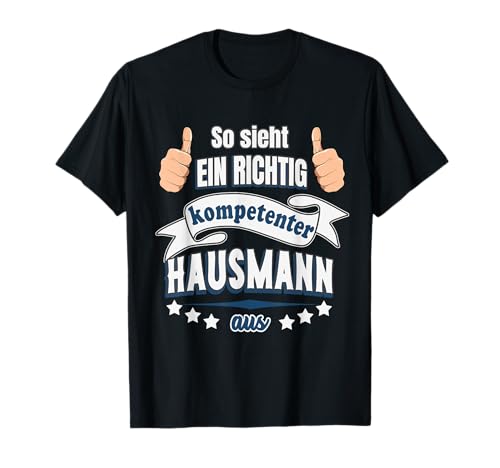 Herren So sieht ein richtig kompetenter Hausmann aus T-Shirt Herren So sieht ein richtig kompetenter Hausmann aus T-Shirt von Lustige Geschenke für Hausmänner Haushalt Spruch