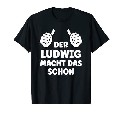 Herren Ludwig Lustiger Spruch Vorname Name Ludwig T-Shirt Herren Ludwig Lustiger Spruch Vorname Name Ludwig T-Shirt von Lustige Geschenke für Ludwig