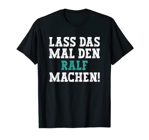Herren Lass Das Mal Den Ralf Machen Lustiger Spruch Name Ralf T-Shirt Herren Lass Das Mal Den Ralf Machen Lustiger Spruch Name Ralf T-Shirt von Lustige Geschenke für Ralf