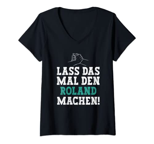 Damen Lass Das Mal Den Roland Machen Lustiger Spruch Name Roland T-Shirt mit V-Ausschnitt von Lustige Geschenke für Roland
