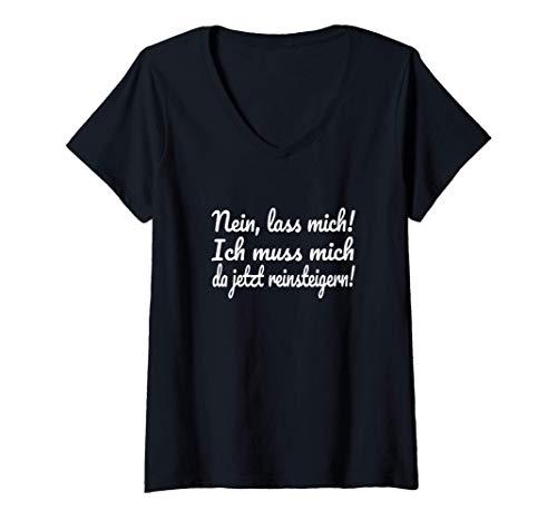 Damen Nein Lass mich Ich muss mich da jetzt reinsteigern Lustig T-Shirt mit V-Ausschnitt von Lustige Geschenke für Sie