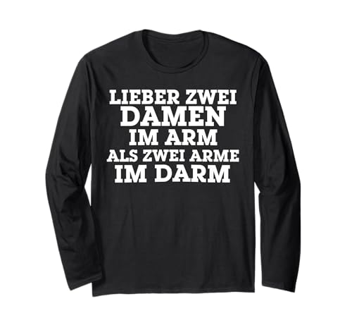 Lieber 2 Damen im Arm als 2 Arme im Darm - lustiges Langarmshirt von Lustige Geschenke versaute Geschenke