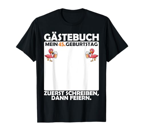 Gästebuch 45. Geburtstag Frauen Männer Deko lustig Flamingo T-Shirt Gästebuch 45. Geburtstag Frauen Männer Deko lustig Flamingo T-Shirt von Lustige Geschenkidee 45 Geburtstag Frau Mann