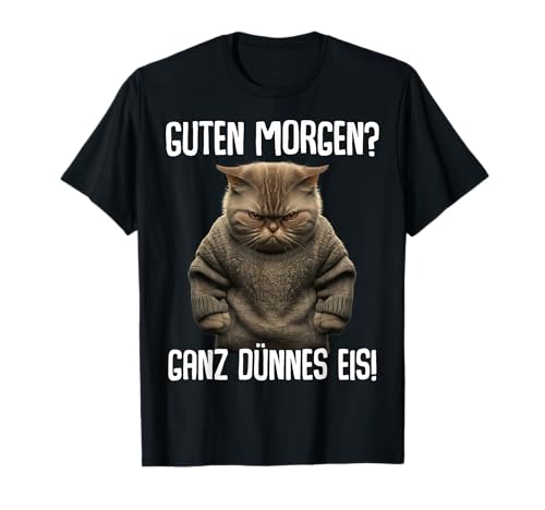 Lustige Geschenkidee Ironisch Sarkastisch - Guten Morgen Ganz Dünnes Eis - Morgenmuffel Katze T-Shirt - Unisex-Erwachsene, Unisex-Kinder - Schwarz - S von Lustige Geschenkidee Ironisch Sarkastisch