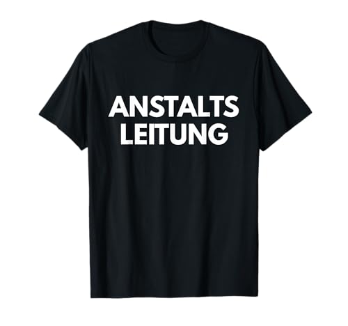 Anstaltsleitung Lehrer Chef Vorgesetzte Mitarbeiter Geschenk T-Shirt Anstaltsleitung Lehrer Chef Vorgesetzte Mitarbeiter Geschenk T-Shirt von Lustige Geschenkidee Arbeitskollegen Chefin Leiter