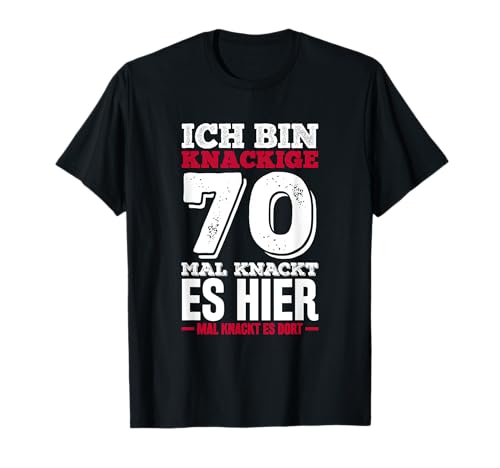 Ich bin knackige 70 - Mal knackt es hier mal knackt es dort T-Shirt Ich bin knackige 70 - Mal knackt es hier mal knackt es dort T-Shirt von Lustige Geschenkideen zum Geburtstag