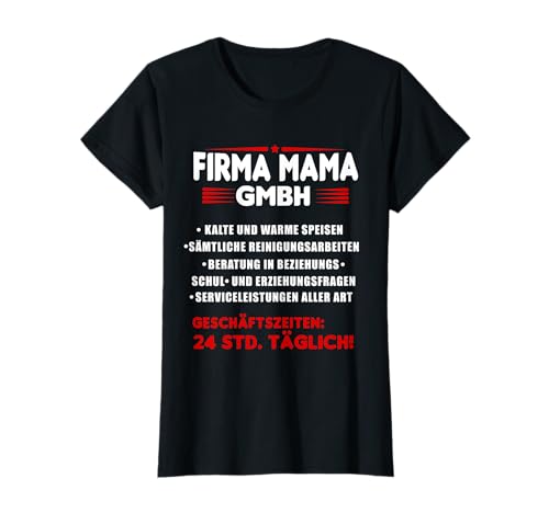 Firma Mama GmbH - Geschäftszeiten 24 Std. täglich! T-Shirt Firma Mama GmbH - Geschäftszeiten 24 Std. täglich! T-Shirt von Lustige Geschenkidee für die Mutter