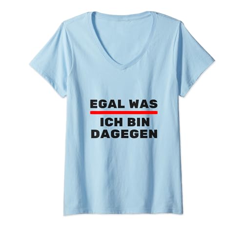 Damen Egal Was ich bin dagegen Gesellschaft Politik Protest T-Shirt mit V-Ausschnitt von Lustige Gesellschaft Geschenk
