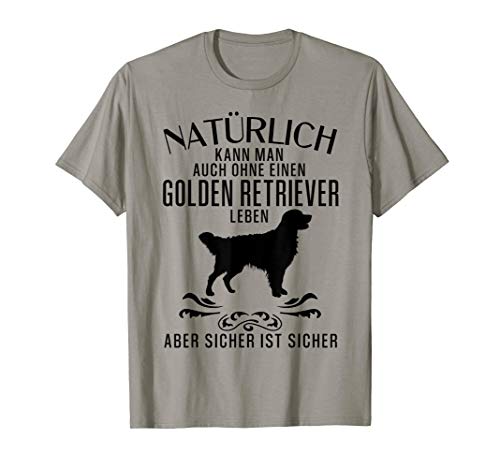 Natürlich kann man auch ohne..., lustiges Golden Retriever T-Shirt von || Lustige Golden Retriever Geschenke ||
