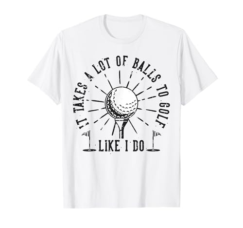 Man braucht eine Menge Bälle, um so zu golfen wie ich es tue T-Shirt Man braucht eine Menge Bälle, um so zu golfen wie ich es tue T-Shirt von Lustige Golf Bekleidung für Golfer & Golfspieler