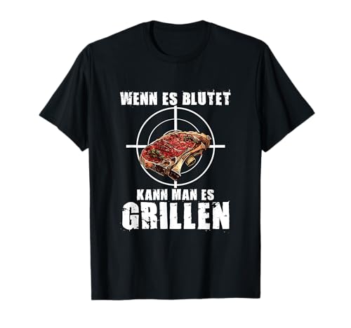 Wenn es blutet kann man es grillen Lustiges BBQ Grillshirt T-Shirt Wenn es blutet kann man es grillen Lustiges BBQ Grillshirt T-Shirt von Lustige Grillmeister Fleisch Spruch Geschenke