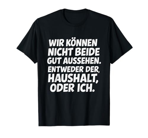 Haushalt oder ich Lustiger Spruch Für Frauen Männer T-Shirt Haushalt oder ich Lustiger Spruch Für Frauen Männer T-Shirt von Lustige Haushalt Sprüche Hausfrau Lifestyle Design