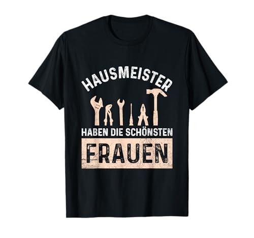 Hausmeister Haben Die Schönsten Frauen Hauswart Spruch T-Shirt Hausmeister Haben Die Schönsten Frauen Hauswart Spruch T-Shirt von Lustige Hausmeister & Hauswart Spruch Geschenke