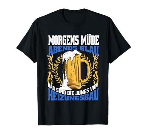 Morgens Müde Abends Blau Das Sind Die Jungs Vom Heizungsbau T-Shirt Morgens Müde Abends Blau Das Sind Die Jungs Vom Heizungsbau T-Shirt von Lustige Heizungsbauer Sprüche Rohrleger Motive