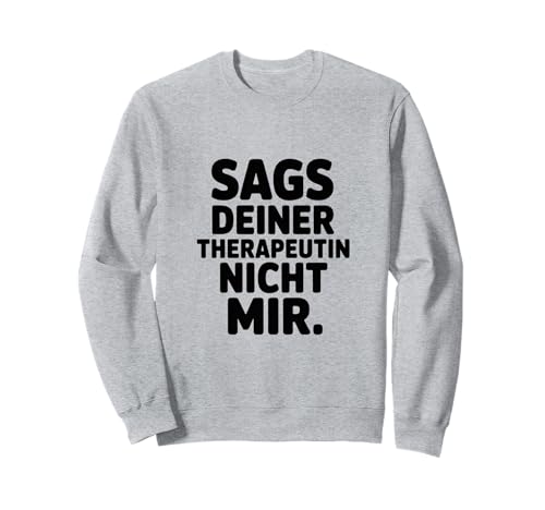 Sags Deiner Therapeutin Nicht Mir Lustige Herren Party Sweatshirt Sags Deiner Therapeutin Nicht Mir Lustige Herren Party Sweatshirt von Lustige Herren Party Festival Outfits Humorvolle