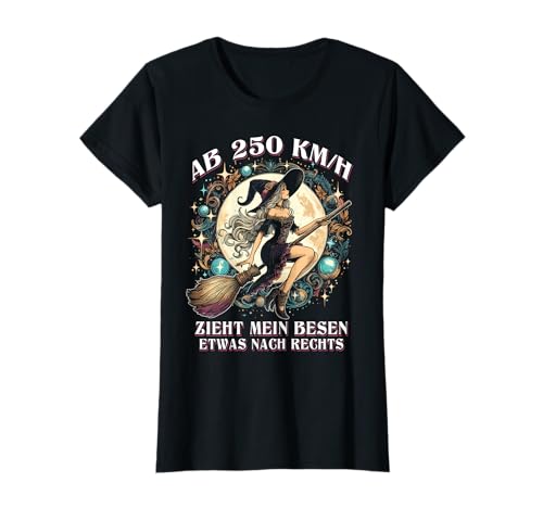Damen Hexen Ab 250km/h zieht mein Besen etwas nach rechts T-Shirt Damen Hexen Ab 250km/h zieht mein Besen etwas nach rechts T-Shirt von Lustige Hexen Sprüche für Frauen