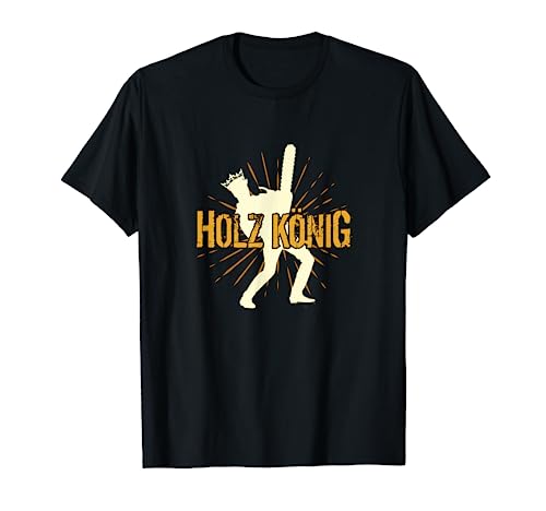 Holz König Waldarbeiter Forstwirt Herren Holz Sprüche T-Shirt Holz König Waldarbeiter Forstwirt Herren Holz Sprüche T-Shirt von Lustige Holz Sprüche Kettensäge Geschenkideen