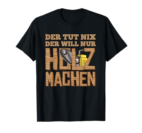 Holz machen Kettensäge Waldarbeit Herren Holz Sprüche T-Shirt von Lustige Holz Sprüche Kettensäge Geschenkideen