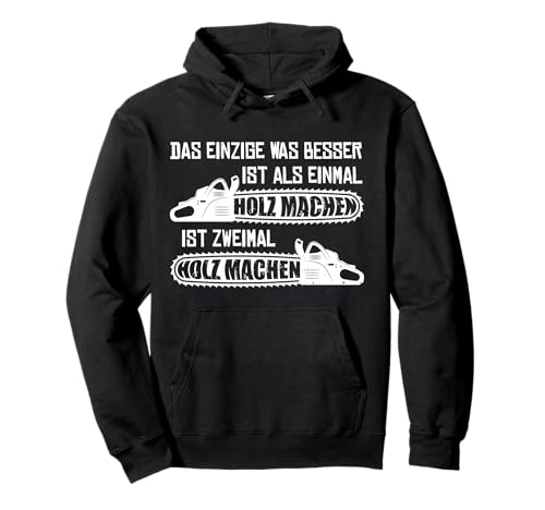 Zweimal Holz machen Kettensäge Waldarbeit Herren Sprüche Pullover Hoodie von Lustige Holz Sprüche Kettensäge Geschenkideen