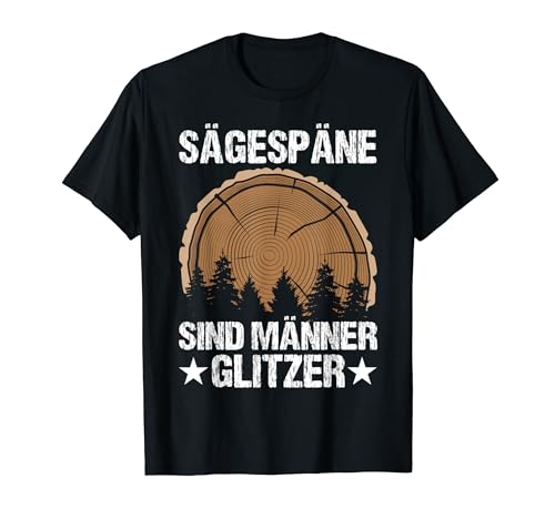 Sägespäne Sind Männer Glitzer Holzfäller Geselle Meister T-Shirt von Lustige Holzarbeiter Handwerker Outfits