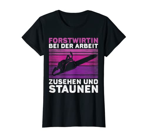 Damen Forstwirtin Bei Der Arbeit Zusehen und Staunen T-Shirt Damen Forstwirtin Bei Der Arbeit Zusehen und Staunen T-Shirt von Lustige Holzfäller und Forstwirtin Sprüche