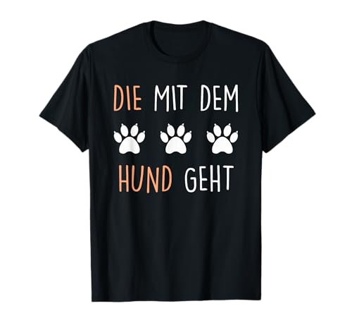 Die mit dem Hund geht Spruch tshirt für Damen lustig cool T-Shirt Die mit dem Hund geht Spruch tshirt für Damen lustig cool T-Shirt von Lustige Hunde Besitzer Sprüche Shirts Geschenkidee