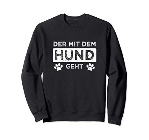 Der mit dem Hund geht Männer Lustiger Hunde Pfoten Spruch Sweatshirt von Lustige Hunde Sprüche Hund Geschenkideen Haustiere