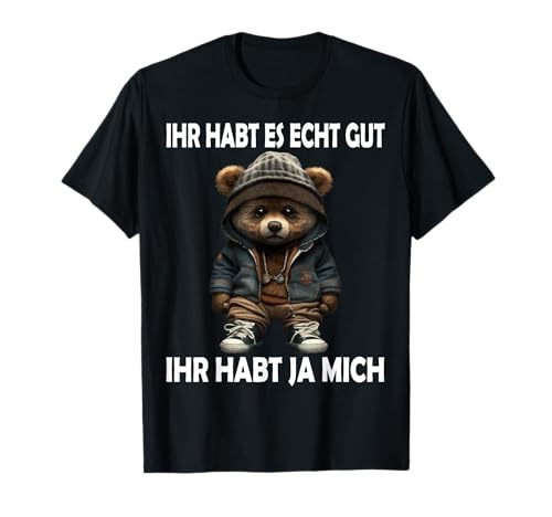 Ihr habt es echt Gut Lustige Teddy Männer Frauen Sprüche T-Shirt Ihr habt es echt Gut Lustige Teddy Männer Frauen Sprüche T-Shirt von Lustige Ironie Teddybär humorvollen Teddy Spruch