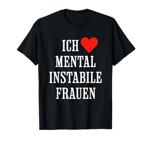 Ich liebe psychisch instabile Frauen T-Shirt Ich liebe psychisch instabile Frauen T-Shirt von Lustige Ironie für psychisch instabile Frauen