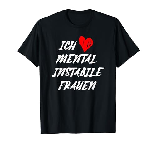 Ich liebe psychisch instabile Frauen T-Shirt Ich liebe psychisch instabile Frauen T-Shirt von Lustige Ironie für psychisch instabile Frauen