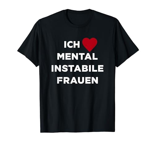 Ich liebe psychisch instabile Frauen T-Shirt Ich liebe psychisch instabile Frauen T-Shirt von Lustige Ironie für psychisch instabile Frauen