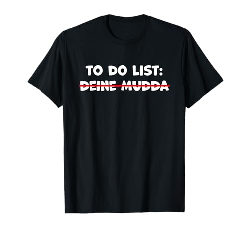 To Do List Deine Mudda Lustiges Party Design Männer T-Shirt To Do List Deine Mudda Lustiges Party Design Männer T-Shirt von Lustige Ironische & Sarkastische Sprüche Kleidung