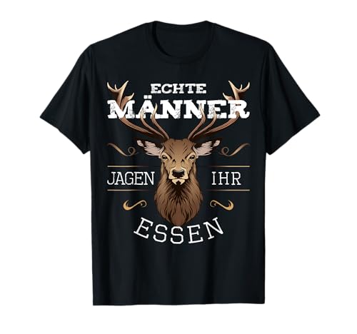 Jäger Echte Männer jagen ihr Essen lustige Sprüche Hirsch T-Shirt von Lustige Jäger Bekleidung