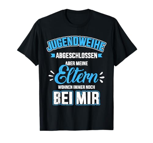 Lustiger Jugendweihe Spruch Eltern wohnen bei mir für Jungs T-Shirt von Lustige Jugendweihe Shop