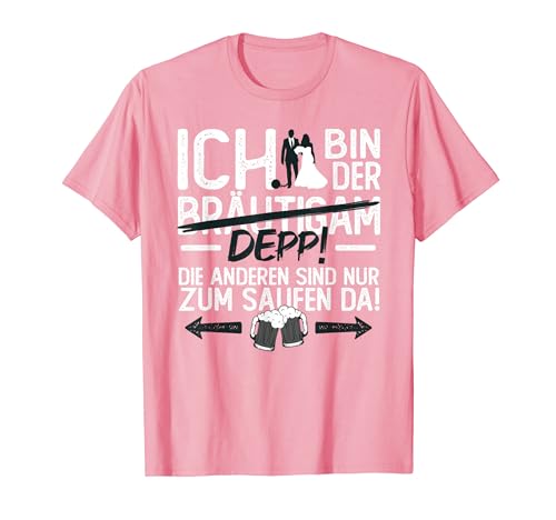 Ich bin der Bräutigam /Depp Männer Junggesellenabschied T-Shirt Ich bin der Bräutigam /Depp Männer Junggesellenabschied T-Shirt von Lustige Junggesellenabschied Shirts für Männer