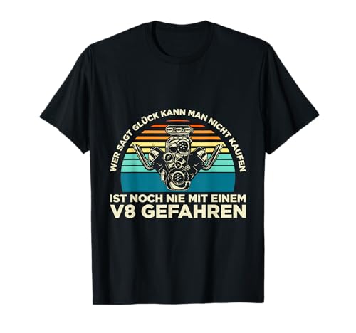 Wer Sagt Glück Kann Man Nicht Kaufen V8 Gefahren T-Shirt Wer Sagt Glück Kann Man Nicht Kaufen V8 Gefahren T-Shirt von Lustige KFZ Mechaniker Tuning Schrauber Werkstatt