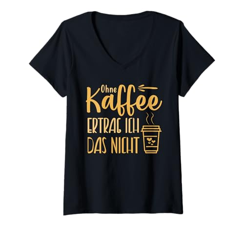 Damen Ohne Kaffee ertrag ich das Nicht Spruch Kaffeeliebhaber T-Shirt mit V-Ausschnitt von Lustige Kaffee Sprüche Designs für Morgenmuffel