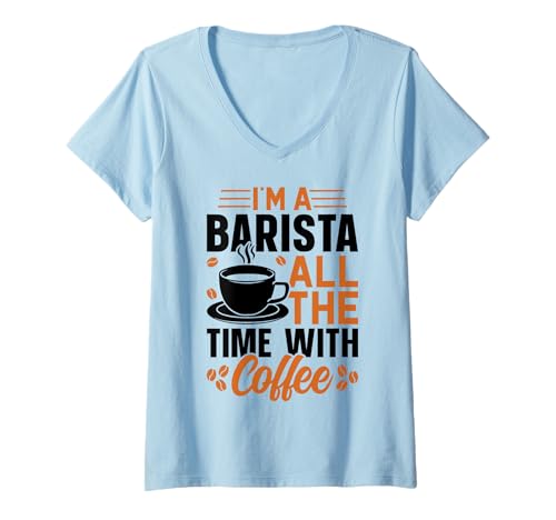 Damen Im A Barista All The Time with Coffee T-Shirt mit V-Ausschnitt Damen Im A Barista All The Time with Coffee T-Shirt mit V-Ausschnitt von Lustige Kaffeetrinker Barista Geschenke by FIDIMA