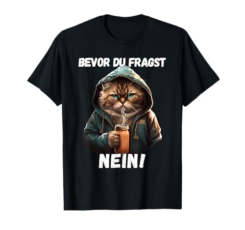 Bevor Du Fragst Nein Funny Cat Slogan Lustiges Damen Herren T-Shirt Bevor Du Fragst Nein Funny Cat Slogan Lustiges Damen Herren T-Shirt von Lustige Katzen Motive & Designs Geschenk