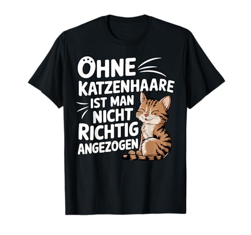 Ohne Katzenhaare ist man nicht richtig angezogen süsse Katze T-Shirt Ohne Katzenhaare ist man nicht richtig angezogen süsse Katze T-Shirt von Lustige Katzen Sprüche & Katzenliebhaber Geschenke