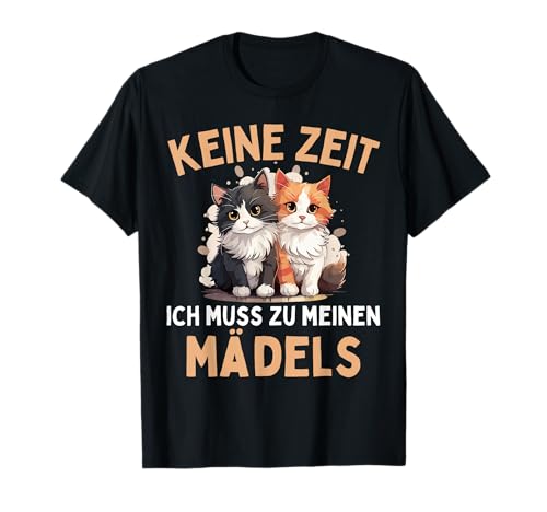 KEINE ZEIT! ICH MUSS ZU MEINEN MÄDELS Lustiges Katzen Spruch T-Shirt KEINE ZEIT! ICH MUSS ZU MEINEN MÄDELS Lustiges Katzen Spruch T-Shirt von Lustige Katzen & Kätzchen Designs als Geschenke