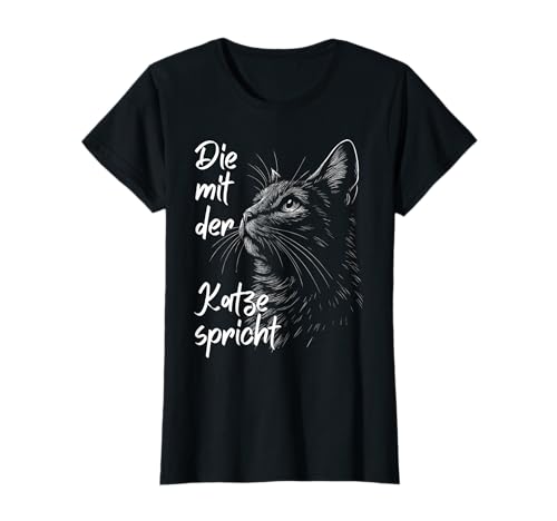 Die mit der Katze spricht Katzenmotiv Katzen Damen Katze T-Shirt Die mit der Katze spricht Katzenmotiv Katzen Damen Katze T-Shirt von Lustige Katzenflüsterin Katzenliebhaber Geschenke