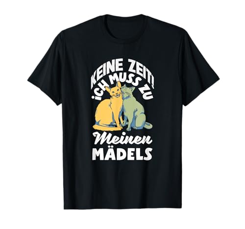 Keine Zeit Ich Muss Zu Meinen Mädels Katzen T-Shirt Keine Zeit Ich Muss Zu Meinen Mädels Katzen T-Shirt von Lustige Katzenhalter Geschenke Geschenkideen