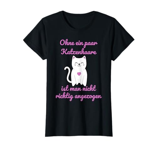 Ohne Ein Paar Katzenhaare Ist Man Nicht Richtig Angezogen T-Shirt Ohne Ein Paar Katzenhaare Ist Man Nicht Richtig Angezogen T-Shirt von Lustige Katzenliebhaber & Katzenbesitzer Geschenke