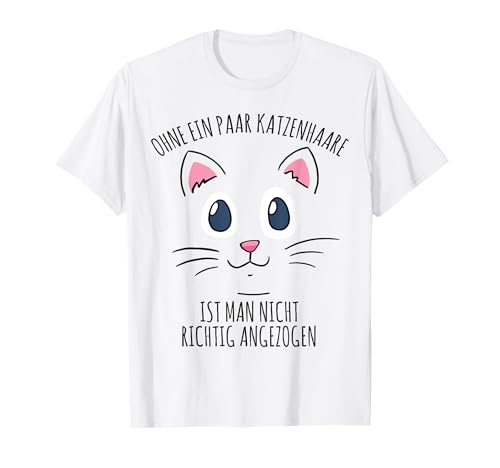 Ohne Ein Paar Katzenhaare Ist Man Nicht Richtig Angezogen T-Shirt Ohne Ein Paar Katzenhaare Ist Man Nicht Richtig Angezogen T-Shirt von Lustige Katzenliebhaber & Katzenbesitzer Geschenke