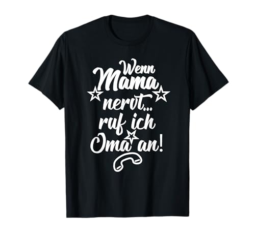 Wenn Mama nervt ruf ich Oma an! Lustiges Omas Liebling Shirt T-Shirt von Lustige Kinder Sprüche T-Shirts