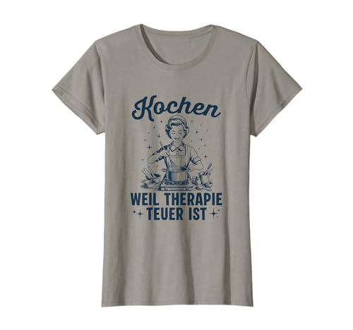 Damen Kochen Weil Therapie teuer ist - Köchin T-Shirt Damen Kochen Weil Therapie teuer ist - Köchin T-Shirt von Lustige Koch Designs für Damen & Hobbyköche
