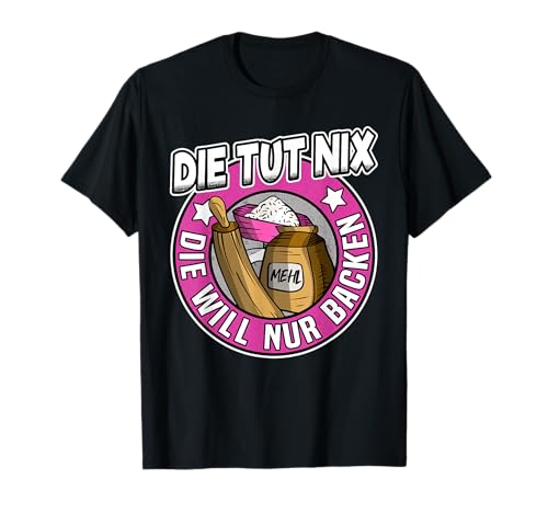 Die Tut Nix Konditorin Frauen Hobbybäckerin Backen Bäckerin T-Shirt Die Tut Nix Konditorin Frauen Hobbybäckerin Backen Bäckerin T-Shirt von Lustige Konditorin & Bäckerin Geschenke Damen