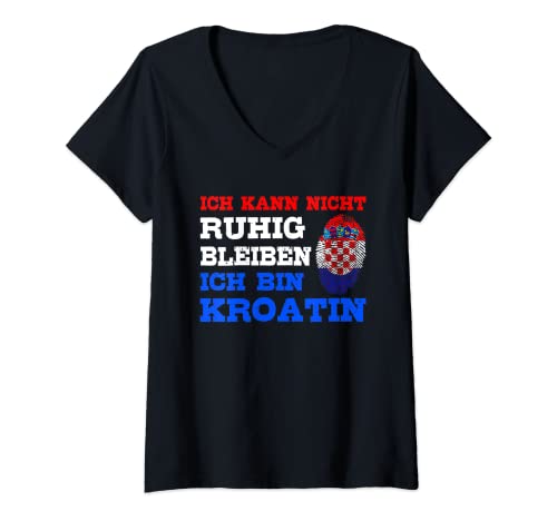 Damen Kroatien Spruch Ich kann nicht ruhig bleiben Ich bin Kroatin T-Shirt mit V-Ausschnitt von Lustige Kroatien Sprüche für Kroaten